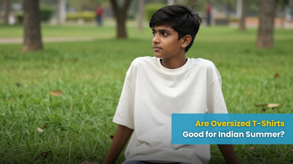 Oversized T-Shirts Good for Indian Summer